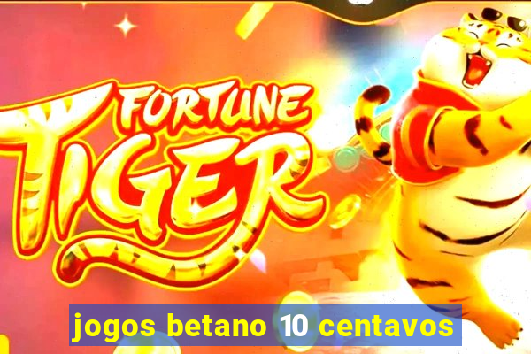 jogos betano 10 centavos